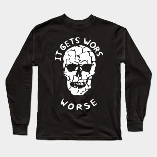 It Gets Worse Meme Long Sleeve T-Shirt